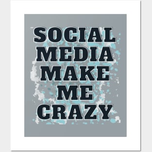 SOCIAL MEDIA MAKE ME CRAZY Posters and Art